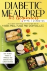 Diabetic Meal Prep for Beginners - Type 1 Diabetes : The Ultimate Nutritional Guide with Three Healthy 4-Week Meal Plans And Shopping List. Use the Best Foods To Manage And Reverse Your Condition Now - Book