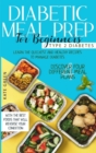 Diabetic Meal Prep for Beginners - Type 2 Diabetes : Learn The Quickest And Healthy Recipes To Manage Diabetes. Discover Four Different Meal Plans With The Best Foods that Will Reverse Your Condition - Book
