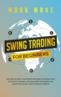Swing Trading for Beginners : The guide on how to use proven strategies on options, forex, stocks with technical analysis, money management and market psychology. Achieve financial freedom - Book