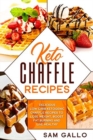 Keto Chaffle Recipes : Delicious low carb ketogenic chaffle recipes to lose weight, boost fat burning and live healthy - Book