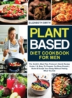 Plant Based Diet Cookbook for Men : The Smith's Meal Plan Protocol - Quick Recipe Under 3$, Easy To Prepare For Busy People- Build and Sculpt Your Body Without Hating What You Eat - Book