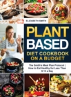Plant Based Diet Cookbook on a Budget : The Smith's Meal Plan Protocol - How to Eat Healthy for Less Than $ 13 a Day - Book