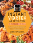 Instant Vortex Air Fryer Oven Cookbook : Your Ultimate Guide to Boost Your Metabolism with 200 Healthy, Easy, Low-Fat Recipes, and Crispy Oil-Free Food That Everyone Can Cook and Family Will Love. - Book