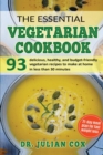 The Essential Vegetarian Cookbook : 93 Delicious, Healthy, and Budget-Friendly Vegetarian Recipes to Make at Home in Less Than 30 Minutes. - Book
