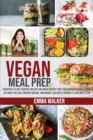 Vegan Meal Prep : Essentials to Get Started. Healthy and Quick Recipes that each Beginner Should Taste. Eat what you Love, Prevent Disease, and Weight Loss with a Proven 21 Days Meal Plan - Book
