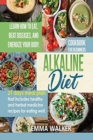 Alkaline Diet : Cookbook for Beginners - 21 Days Meal Plan That Includes Healthy and Herbal Medicine Recipes for Eating Well. Learn Wow to Eat, Beat Diseases, and Energize your Body. - Book