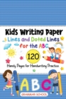 Kids Writing Paper : Lines and Doted Lines for the ABC. 120 Handy Pages for Handwriting Practice - Book