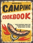 Camping Cookbook : Mouth-Watering, Family-Fun Outdoor Recipes to Enjoy Nature While You Cook - Book