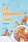 The Anti-Inflammatory Family Cookbook : Best Autoimmune Inflammatory Recipes To Reduce Inflammation. Boost your Immune System By Eating Delicious Recipes. Easy Meals That Heal Your Body. - Book