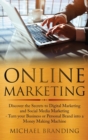 Online Marketing : Discover the Secrets to Digital Marketing and Social Media Marketing - Turn your Business or Personal Brand into a Money Making Machine - Book