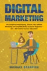 Digital Marketing : The Complete Dropshipping, Amazon FBA, Affiliate Marketing and Email Marketing Guide for Beginners - Get a 360 Degrees Online Business Education! - Book