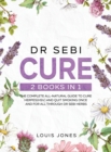 Dr Sebi Cure : 2 Books in 1: The Complete All-Natural Guide To Cure Herpes(HSV) and Quit Smoking Once and For All Through Dr Sebi Herbs - Book