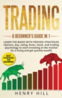 Trading 6 beginner's guide in 1 : learn the bases with proven strategies: options, day, swing, forex, stock, and trading psychology to start investing. Learn how to overcome the market for a living - Book