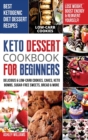Keto Dessert Cookbook For Beginners : Delicoius and Low-Carb Cookies, Cakes, Keto Bombs, Sugar-Free Sweets, Bread and More Ketogenic Diet Recipes Lose Weight, Boost Energy and Reinvent Yourself! - Book