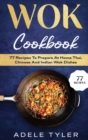 Wok Cookbook : 77 Recipes To Prepare At Home Thai, Chinese And Indian Wok Dishes - Book