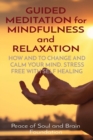 GUIDED MEDITATION for MINDFULNESS and RELAXATION : How and to Change and Calm Your Mind. Stress Free with Self Healing - Book