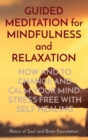 GUIDED MEDITATION for MINDFULNESS and RELAXATION : How and to Change and Calm Your Mind. Stress Free with Self Healing - Book