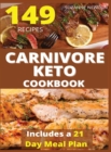 CARNIVORE KETO COOKBOOK(with pictures) : 149 Easy To Follow Recipes for Ketogenic Weight-Loss, Natural Hormonal Health & Metabolism Boost Includes a 21 Day Meal Plan - Book
