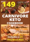 CARNIVORE KETO COOKBOOK (with pictures) : 149 Easy To Follow Recipes for Ketogenic Weight-Loss, Natural Hormonal Health & Metabolism Boost - Includes a 21 Day Meal Plan - Book