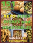 Keto Sides Dishes and Vegetables : 151 Easy To Follow Recipes for Ketogenic Weight-Loss, Natural Hormonal Health & Metabolism Boost - Includes a 21 Day Meal Plan - Book