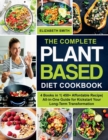 The Complete Plant Based Diet Cookbook : 4 Books in 1- 450+ Affordable Recipe- All-in-One Guide for Kickstart Your Long-Term Transformation - Book