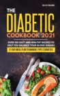 The Diabetic Cookbook 2021 : Over 100 Easy and Healthy Recipes to Help You Balance Your Blood Sugars 21 Day Meal Plan to Manage Type 2 Diabetes - Book