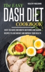 The Easy Dash Diet Cookbook : Over 150 Quick and Mouth-Watering Low Sodium Recipes to Lose Weight and Improve Your Health - Book