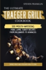 The Ultimate Traeger Grill Cookbook : Smoke Meat and Discover how to Cook 100 Mouth-Watering Pork, Lamb, Turkey Recipes from Beginners To Advanced - Book