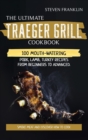 The Ultimate Traeger Grill Cookbook : Smoke Meat and Discover how to Cook 100 Mouth-Watering Pork, Lamb, Turkey Recipes from Beginners To Advanced - Book