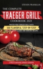 The Complete Traeger Grill Cookbook 2021 : A Mouth-Watering Smoker Cookbook, Master your Traeger skills with 100 Flavorful Step-by- Step Grilled, Crispy Glazed and Roasted Recipes - Book