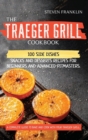 The Traeger Grill Cookbook : 100 Side Dishes, Snacks and Desserts Recipes for Beginners and Advanced Pitmasters. A complete Guide to Bake and Cook with Your Traeger Grill - Book