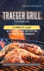 Traeger Grill Cookbook : A Complete Guide with Traditional Recipes for Beginners and Advanced. Smoke Dishes with Specific Instructions, Cooking Temperature and Time - Book
