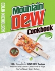 Mountain Dew Cookbook : 150+ Dang Good MNT DEW Recipes that Use the Lemon-Lime Drink in Ways You've Never Seen Before - Book