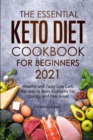 The Essential Keto Diet Cookbook for Beginners 2021 : Healthy and Tasty Low Carb Recipes to Burn Stubborn Fat Quickly and Feel Great - Book