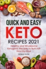 Quick and Easy Keto Recipes 2021 : Healthy and Wholesome Ketogenic Recipes to Burn Fat Hour-by-Hour - Book