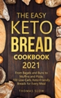The Easy Keto Bread Cookbook 2021 : From Bagels and Buns to Muffins and Pizza, 100 Low-Carb, Keto-Friendly Breads for Every Meal - Book