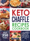 Keto Chaffle Recipes Cookbook #2021 : 2 Books in 1: 350+ Irresistible Ketogenic Waffles and Low-Carb Dessert to Lose Weight and Satisfy Your Sweet Tooth - Book