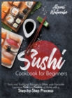 Sushi Cookbook for Beginners : Tasty and Traditional Recipes to Make your Favourite Japanese Sushi and Sashimi at Home with a Step-by-Step Process - Book