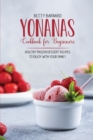 Yonanas Cookbook for Beginners : Healthy Frozen Dessert Recipes to Enjoy with Your Family - Book