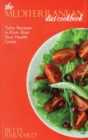 The Mediterranean Diet Cookbook : Tasty Recipes to Kick-Start Your Health Goals - Book