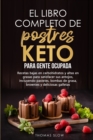 El libro completo de postres Keto para gente ocupada : Recetas bajas en carbohidratos y altas en grasas para satisfacer sus antojos, incluyendo pasteles, bombas de grasa - Book