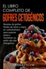 El Libro Completo de Gofres Cetogenicos : Recetas de gofres faciles de hacer y bajos en carbohidratos para quemar grasa y mantener un estilo de vida cetogenico - Book