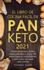 El Libro de Cocina Facil de Pan Keto 2021 : Desde panecillos y bollos hasta panecillos y pizza, 100 panes bajos en carbohidratos y aptos para ceto para cada comida - Book