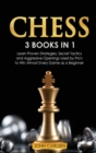 Chess : 3 Books in 1: Learn Proven Strategies, Secret Tacticts and Aggressive Openings Used by Pro's to Win Almost Every Game as a Beginner - Book