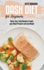 Dash Diet for Beginners : Quick, Easy, Tasty Recipes to Lower your Blood Pressure and Lose Weight - Book