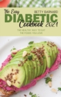 The Easy Diabetic Cookbook 2021 : Mouth-Watering and Comprehensive Recipes to Guide You Live a Healthier Life With Your Favorite Food - Book