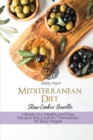 Mediterranean Diet Slow Cooker Bundle : 2 Books in 1: Healthy and Easy Recipes that Cook for Themselves for Busy People - Book