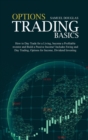 Options Trading Basics : How to Day Trade for a Living, become a Profitable Investor and Build a Passive Income! Includes Swing and Day Trading, Options for Income, Dividend Investing - Book