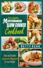 The Complete Mediterranean Diet Slow Cooker Cookbook : Tasty and Healthy Recipes for Beginners to Lose Weight - Book