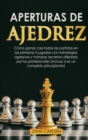 Aperturas de Ajedrez : Como ganar casi todas las partidas en los primeros 5 movimientos con estrategias secretas probadas que utilizan los profesionales (incluso si eres un completo principiante) [Che - Book